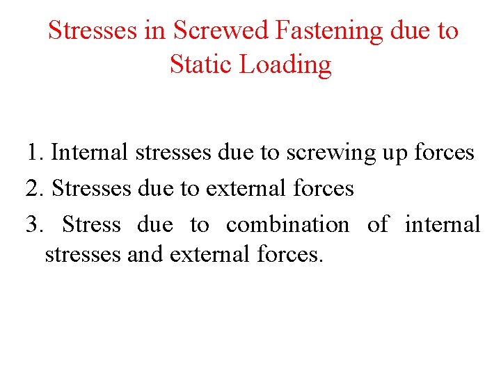 Stresses in Screwed Fastening due to Static Loading 1. Internal stresses due to screwing