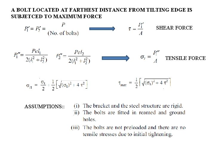 A BOLT LOCATED AT FARTHEST DISTANCE FROM TILTING EDGE IS SUBJETCED TO MAXIMUM FORCE