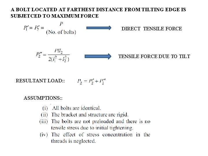 A BOLT LOCATED AT FARTHEST DISTANCE FROM TILTING EDGE IS SUBJETCED TO MAXIMUM FORCE