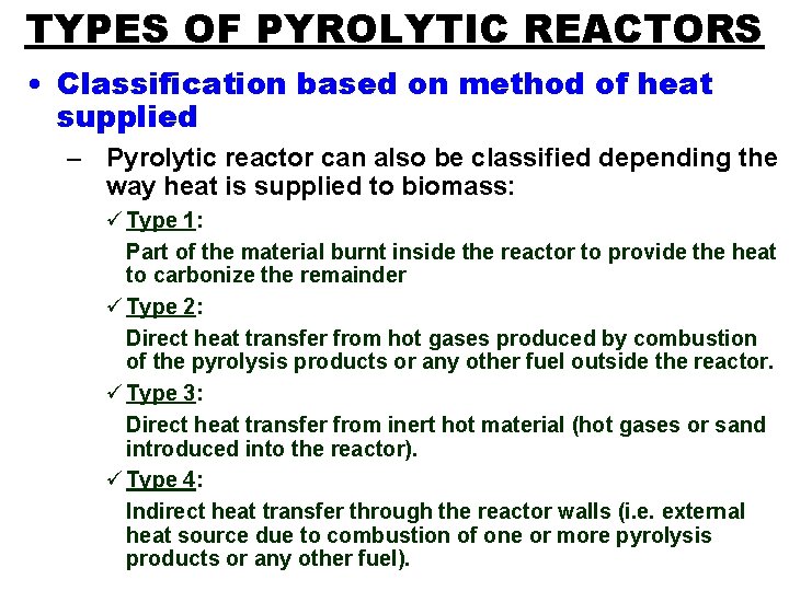 TYPES OF PYROLYTIC REACTORS • Classification based on method of heat supplied – Pyrolytic