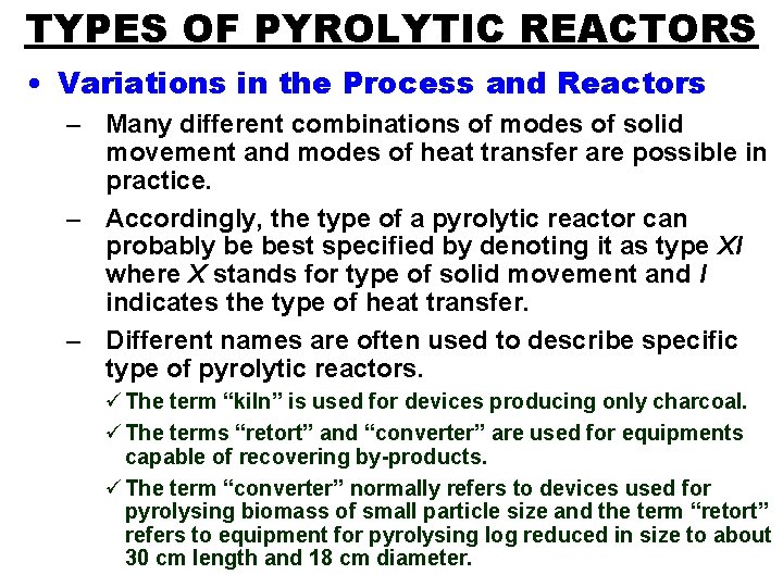 TYPES OF PYROLYTIC REACTORS • Variations in the Process and Reactors – Many different