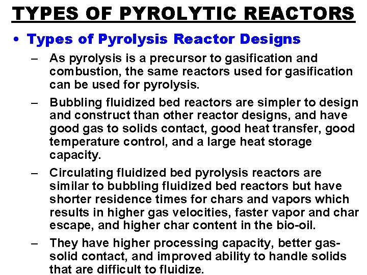 TYPES OF PYROLYTIC REACTORS • Types of Pyrolysis Reactor Designs – As pyrolysis is