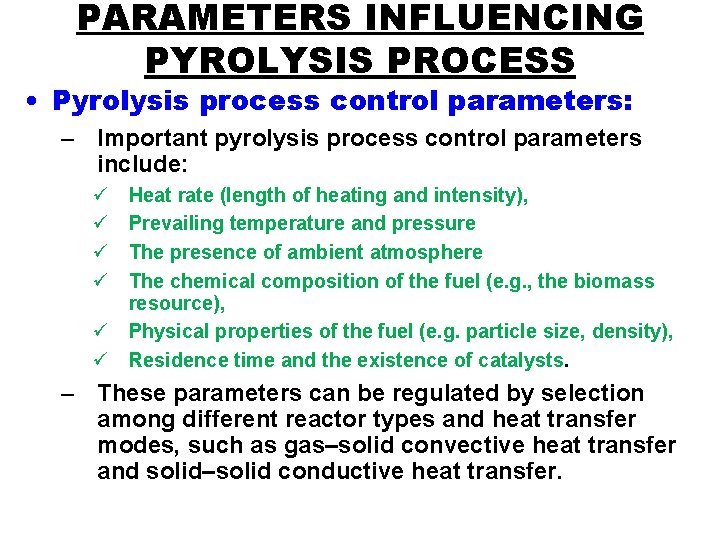 PARAMETERS INFLUENCING PYROLYSIS PROCESS • Pyrolysis process control parameters: – Important pyrolysis process control