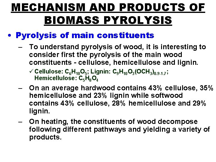 MECHANISM AND PRODUCTS OF BIOMASS PYROLYSIS • Pyrolysis of main constituents – To understand