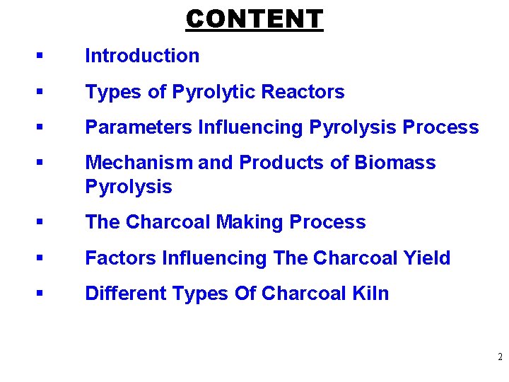 CONTENT § Introduction § Types of Pyrolytic Reactors § Parameters Influencing Pyrolysis Process §