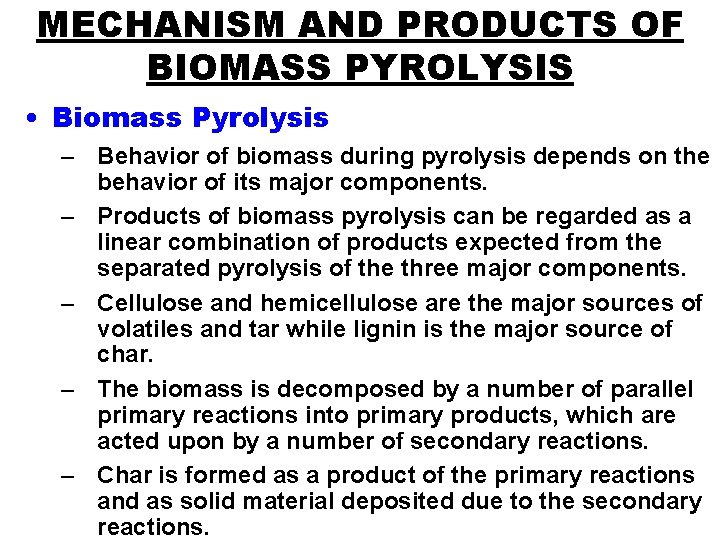 MECHANISM AND PRODUCTS OF BIOMASS PYROLYSIS • Biomass Pyrolysis – Behavior of biomass during