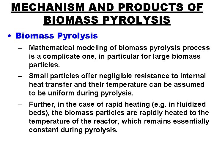 MECHANISM AND PRODUCTS OF BIOMASS PYROLYSIS • Biomass Pyrolysis – Mathematical modeling of biomass
