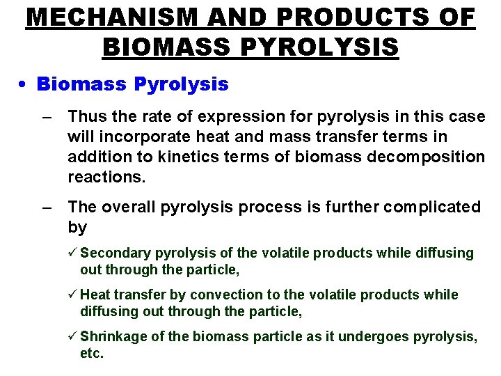 MECHANISM AND PRODUCTS OF BIOMASS PYROLYSIS • Biomass Pyrolysis – Thus the rate of