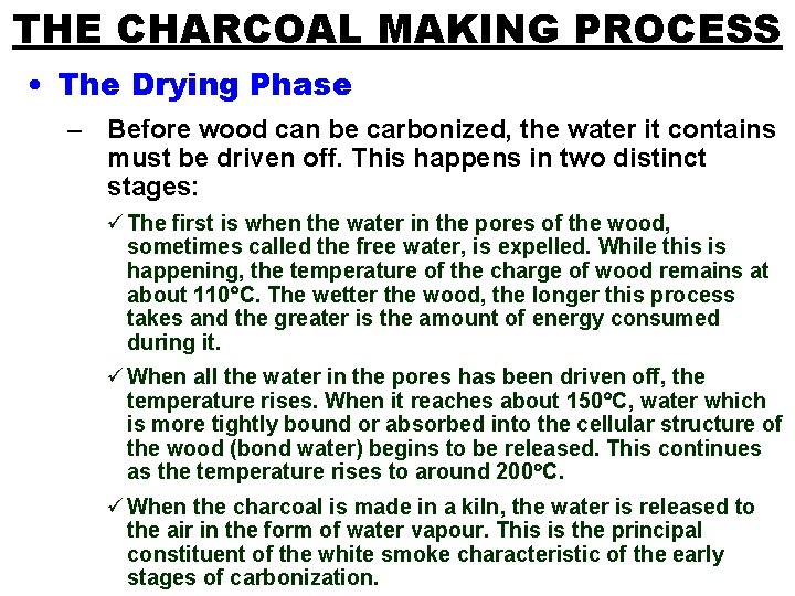 THE CHARCOAL MAKING PROCESS • The Drying Phase – Before wood can be carbonized,