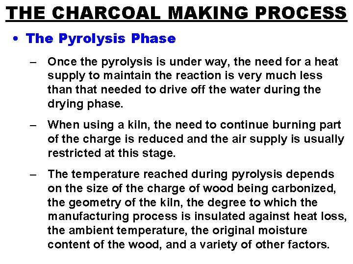 THE CHARCOAL MAKING PROCESS • The Pyrolysis Phase – Once the pyrolysis is under