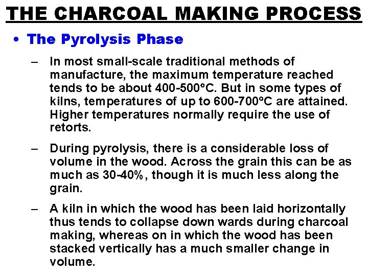 THE CHARCOAL MAKING PROCESS • The Pyrolysis Phase – In most small-scale traditional methods