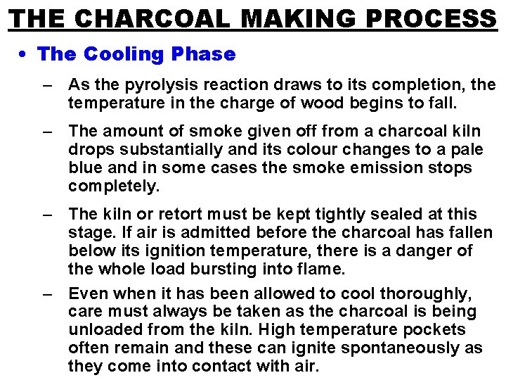 THE CHARCOAL MAKING PROCESS • The Cooling Phase – As the pyrolysis reaction draws
