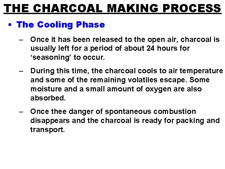THE CHARCOAL MAKING PROCESS • The Cooling Phase – Once it has been released