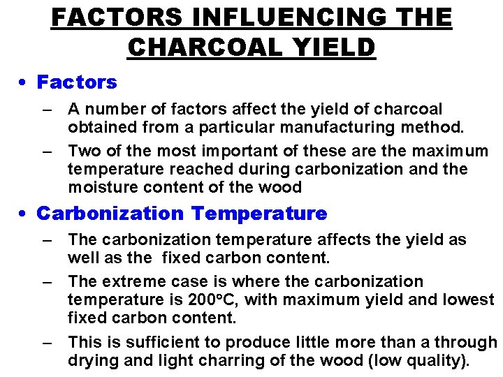 FACTORS INFLUENCING THE CHARCOAL YIELD • Factors – A number of factors affect the