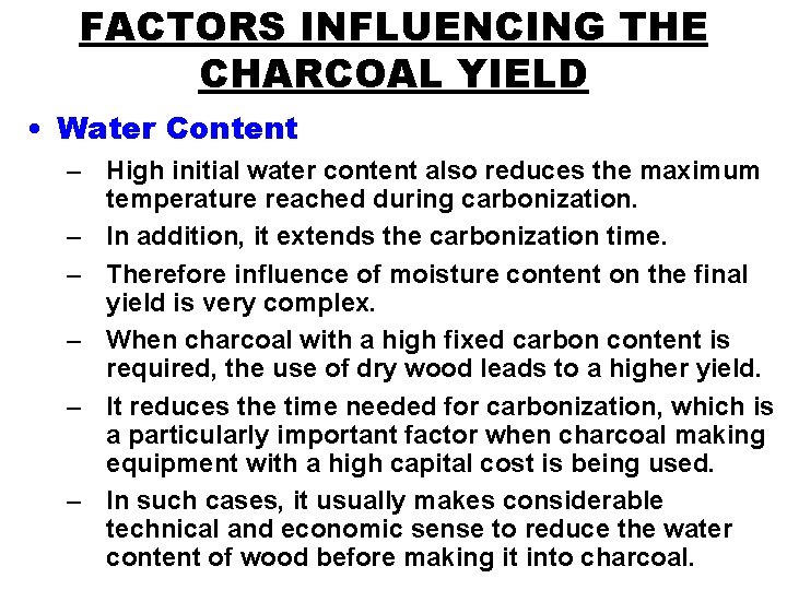 FACTORS INFLUENCING THE CHARCOAL YIELD • Water Content – High initial water content also