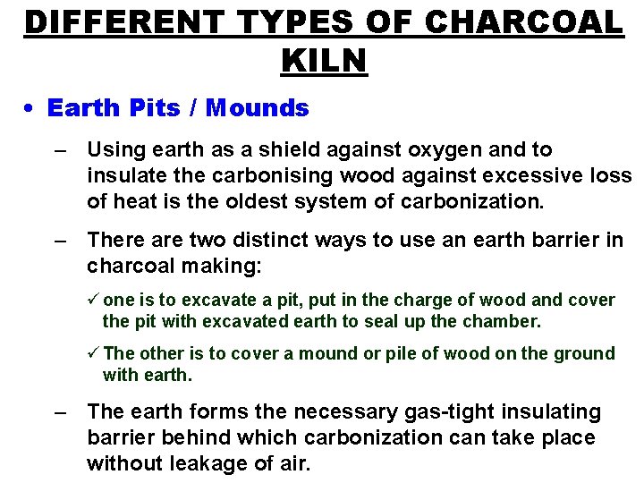 DIFFERENT TYPES OF CHARCOAL KILN • Earth Pits / Mounds – Using earth as