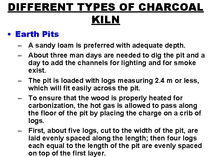 DIFFERENT TYPES OF CHARCOAL KILN • Earth Pits – A sandy loam is preferred