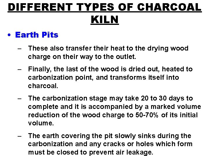 DIFFERENT TYPES OF CHARCOAL KILN • Earth Pits – These also transfer their heat