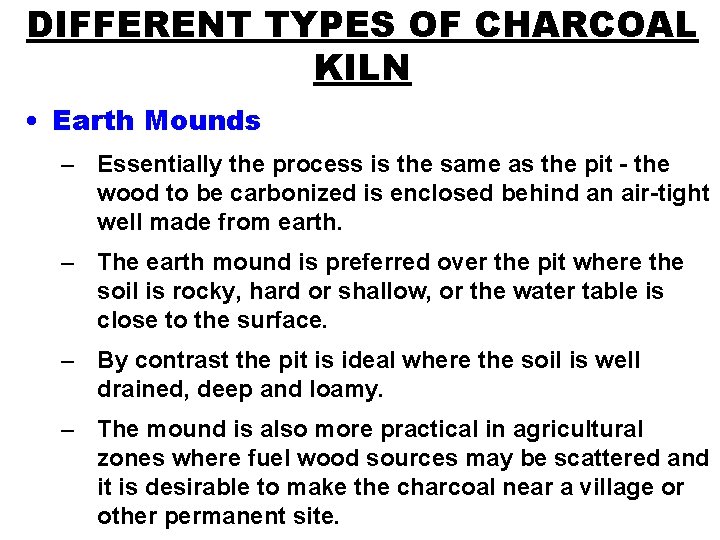 DIFFERENT TYPES OF CHARCOAL KILN • Earth Mounds – Essentially the process is the