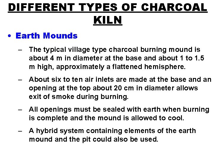 DIFFERENT TYPES OF CHARCOAL KILN • Earth Mounds – The typical village type charcoal