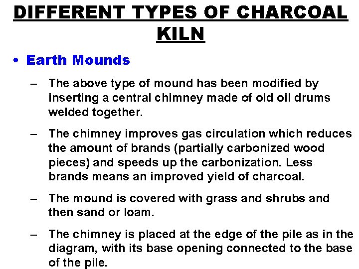 DIFFERENT TYPES OF CHARCOAL KILN • Earth Mounds – The above type of mound