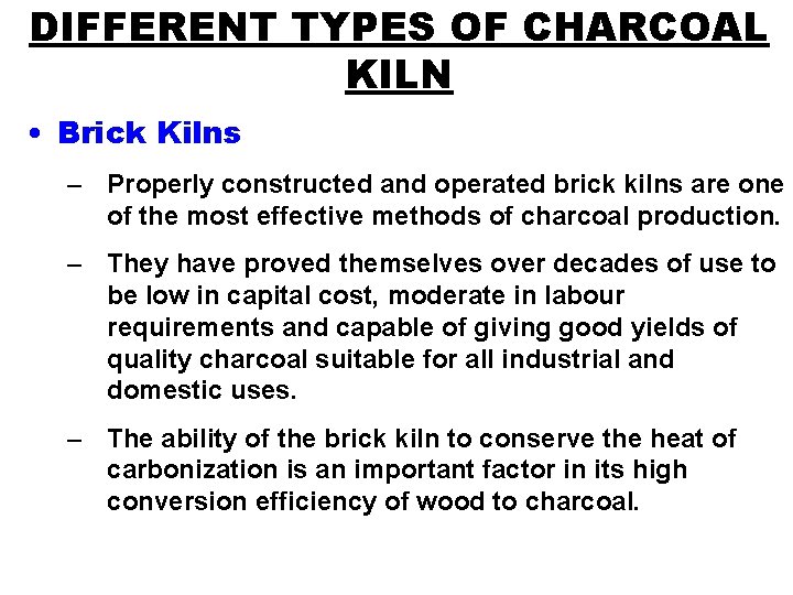 DIFFERENT TYPES OF CHARCOAL KILN • Brick Kilns – Properly constructed and operated brick