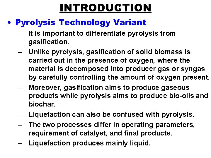 INTRODUCTION • Pyrolysis Technology Variant – It is important to differentiate pyrolysis from gasification.