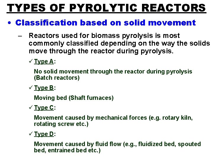 TYPES OF PYROLYTIC REACTORS • Classification based on solid movement – Reactors used for
