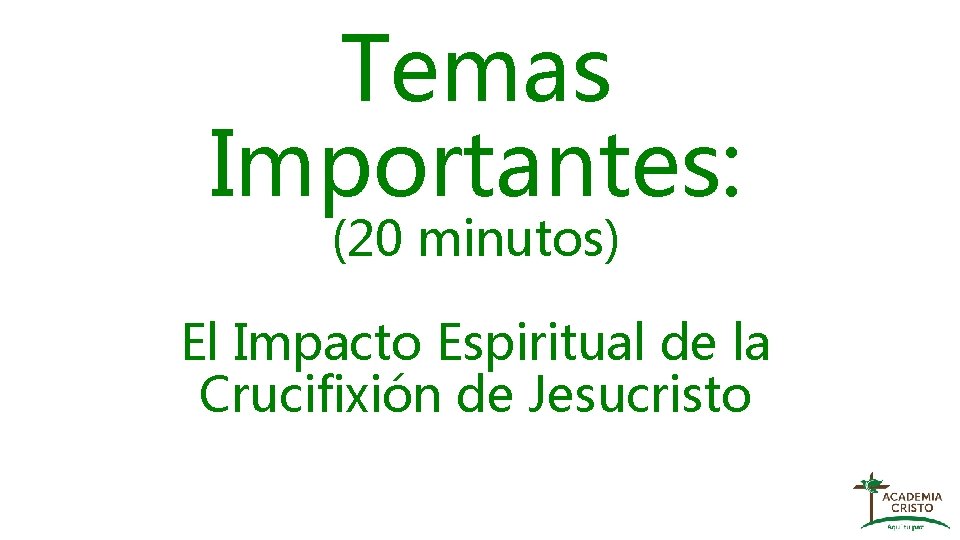 Temas Importantes: (20 minutos) El Impacto Espiritual de la Crucifixión de Jesucristo 