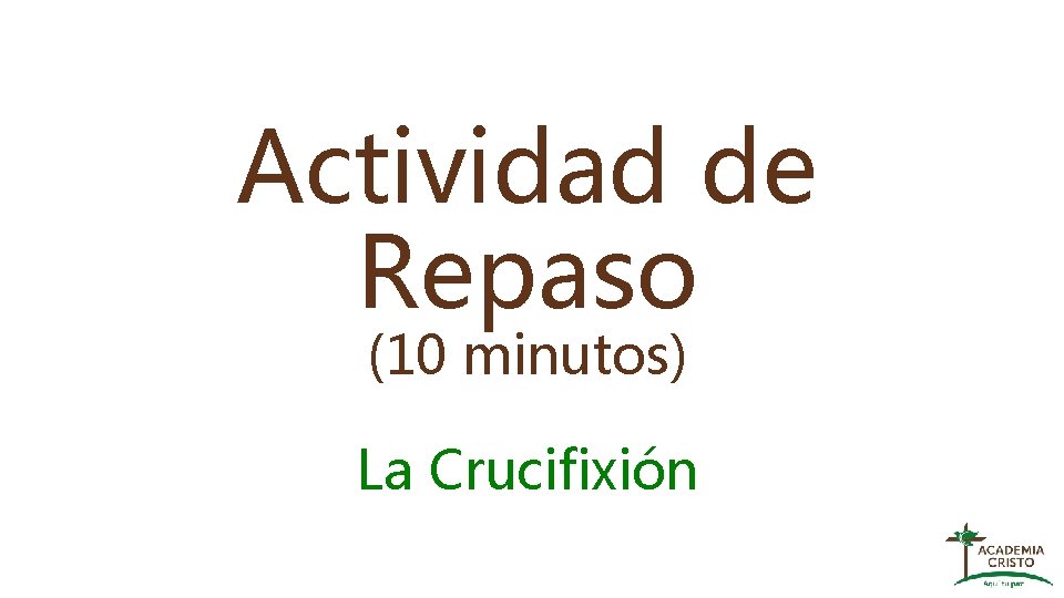 Actividad de Repaso (10 minutos) La Crucifixión 