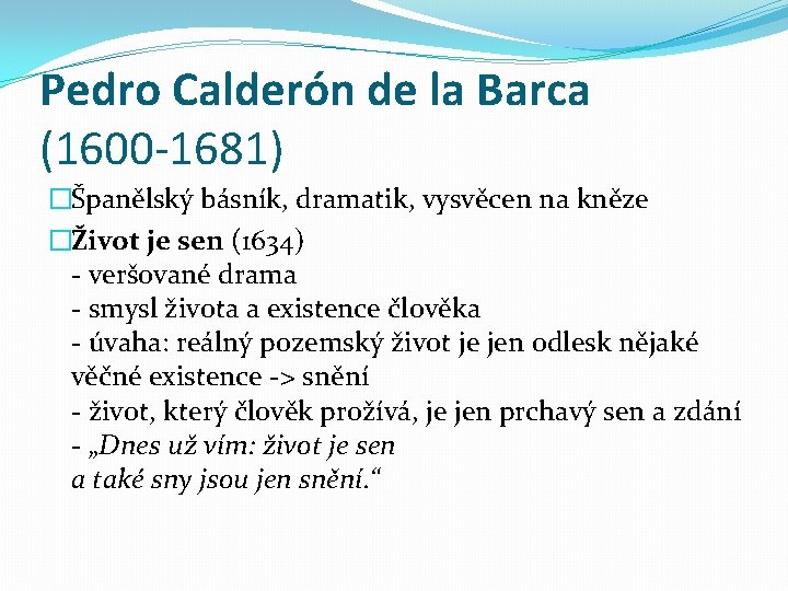 Pedro Calderón de la Barca (1600 -1681) �Španělský básník, dramatik, vysvěcen na kněze �Život