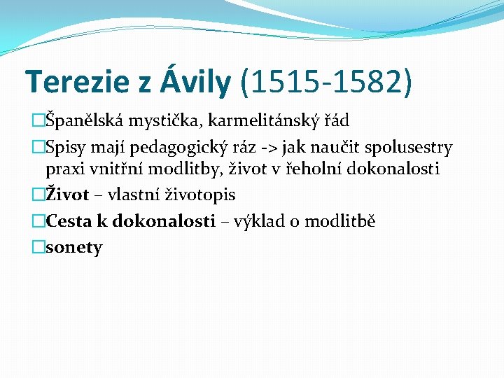 Terezie z Ávily (1515 -1582) �Španělská mystička, karmelitánský řád �Spisy mají pedagogický ráz ->