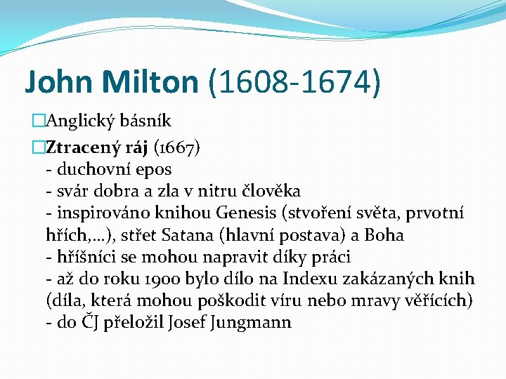 John Milton (1608 -1674) �Anglický básník �Ztracený ráj (1667) - duchovní epos - svár