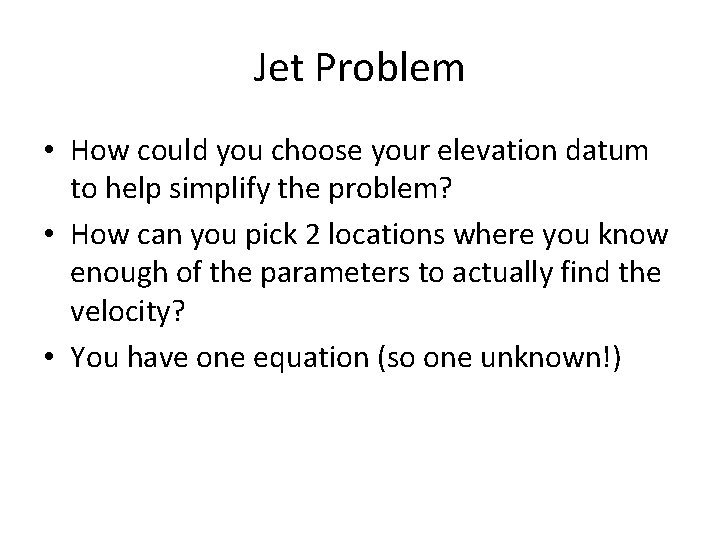 Jet Problem • How could you choose your elevation datum to help simplify the