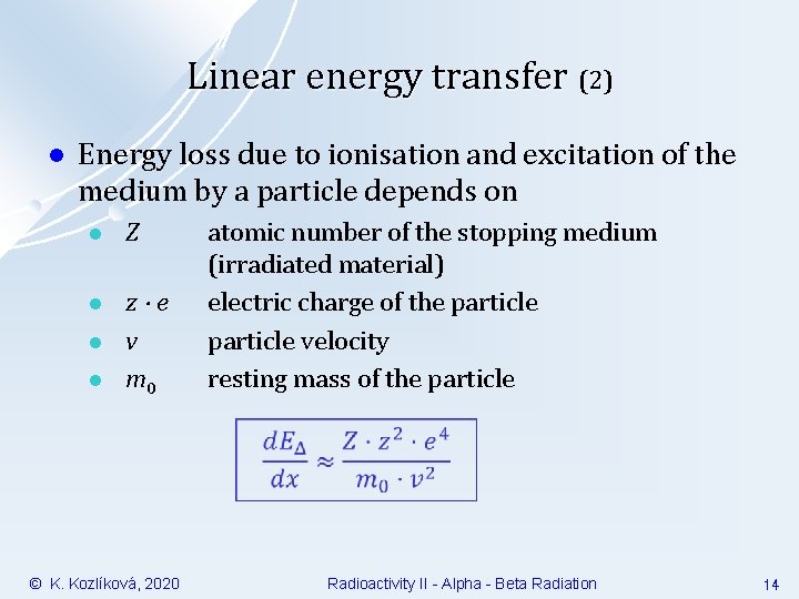Linear energy transfer (2) l Energy loss due to ionisation and excitation of the