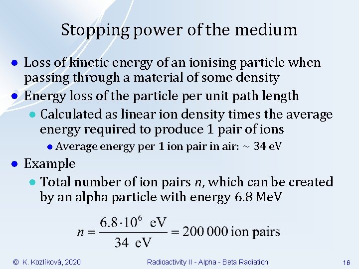 Stopping power of the medium l l Loss of kinetic energy of an ionising