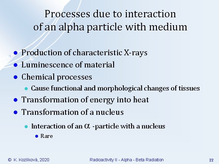 Processes due to interaction of an alpha particle with medium l l l Production