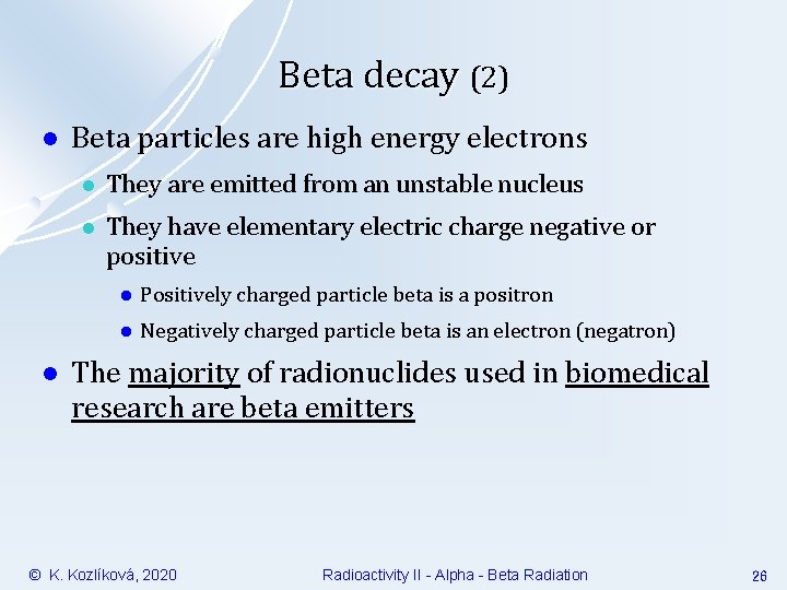 Beta decay (2) l l Beta particles are high energy electrons l They are