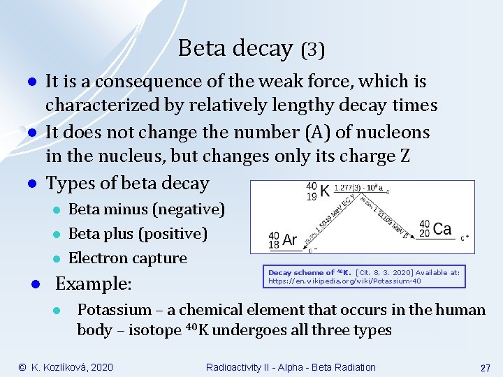 Beta decay (3) l l l It is a consequence of the weak force,