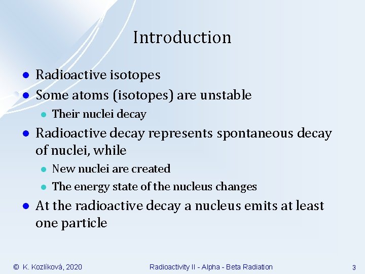 Introduction l l Radioactive isotopes Some atoms (isotopes) are unstable l l Radioactive decay
