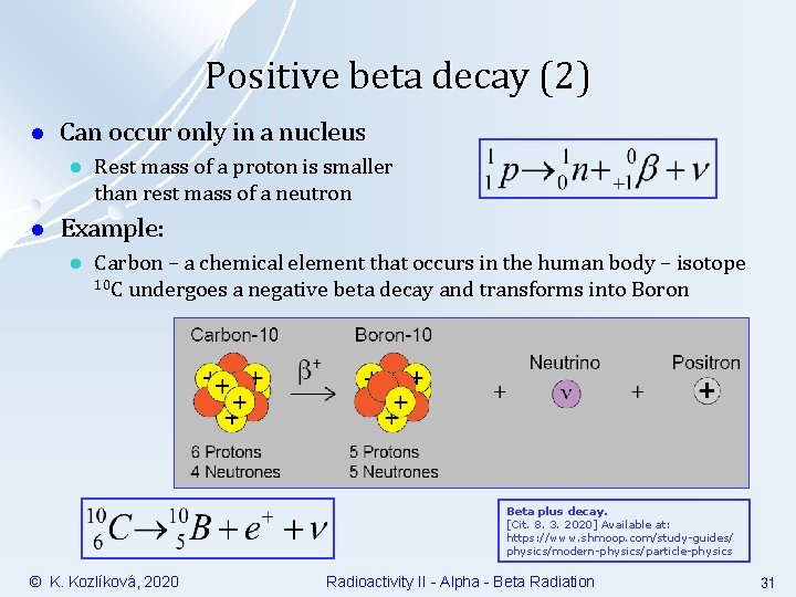 Positive beta decay (2) l Can occur only in a nucleus l l Rest