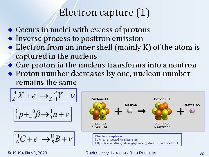 Electron capture (1) l l l Occurs in nuclei with excess of protons Inverse