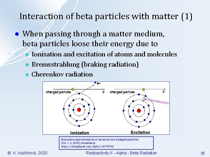Interaction of beta particles with matter (1) l When passing through a matter medium,