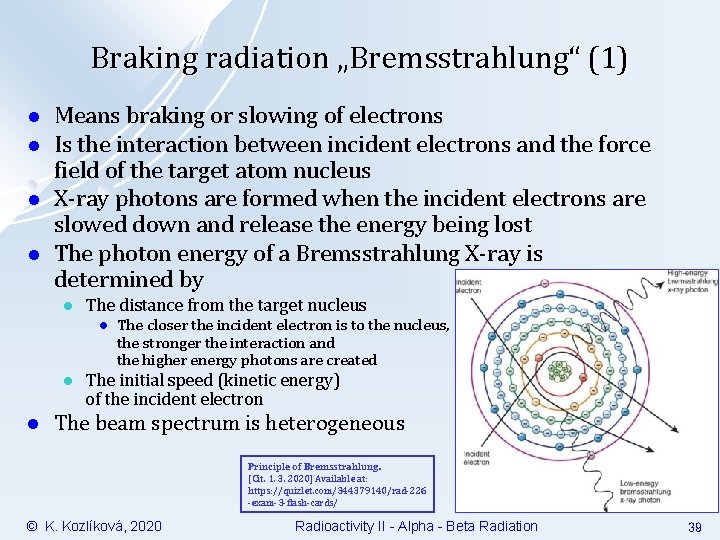 Braking radiation „Bremsstrahlung“ (1) l l Means braking or slowing of electrons Is the