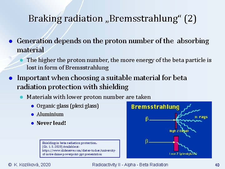 Braking radiation „Bremsstrahlung“ (2) l Generation depends on the proton number of the absorbing