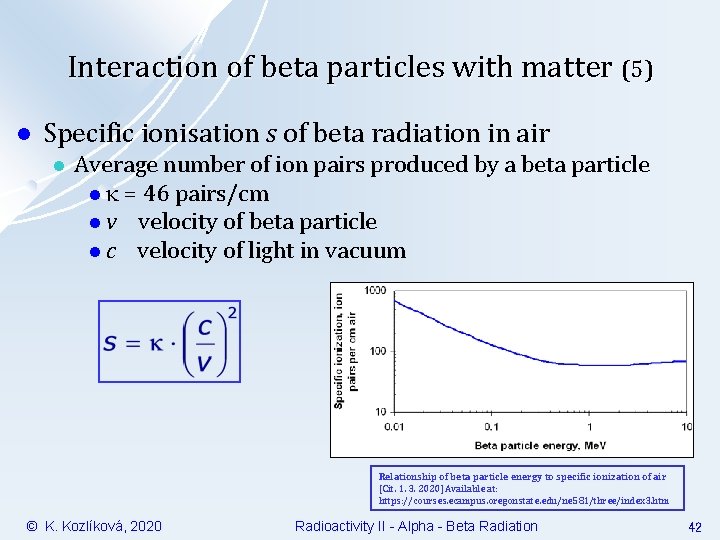 Interaction of beta particles with matter (5) l Specific ionisation s of beta radiation