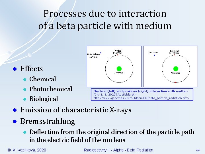 Processes due to interaction of a beta particle with medium l Effects l l