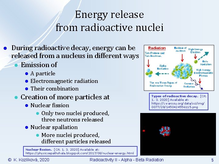 Energy release from radioactive nuclei l During radioactive decay, energy can be released from