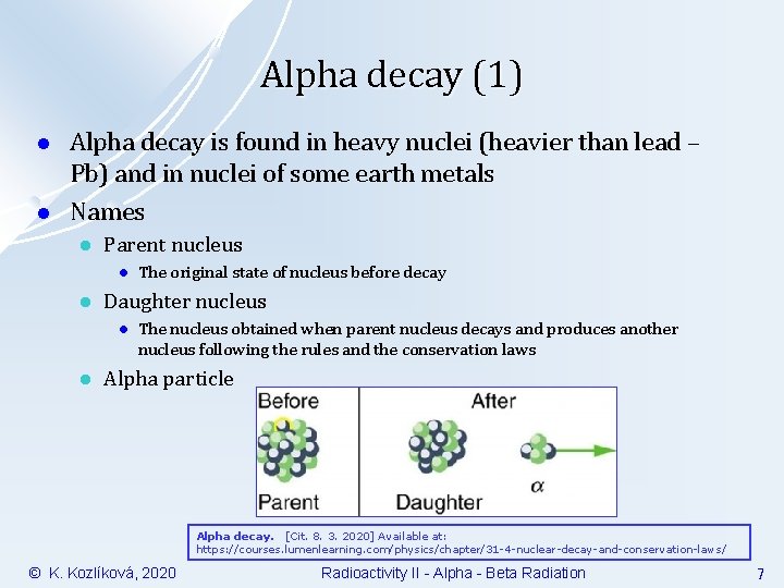 Alpha decay (1) l l Alpha decay is found in heavy nuclei (heavier than