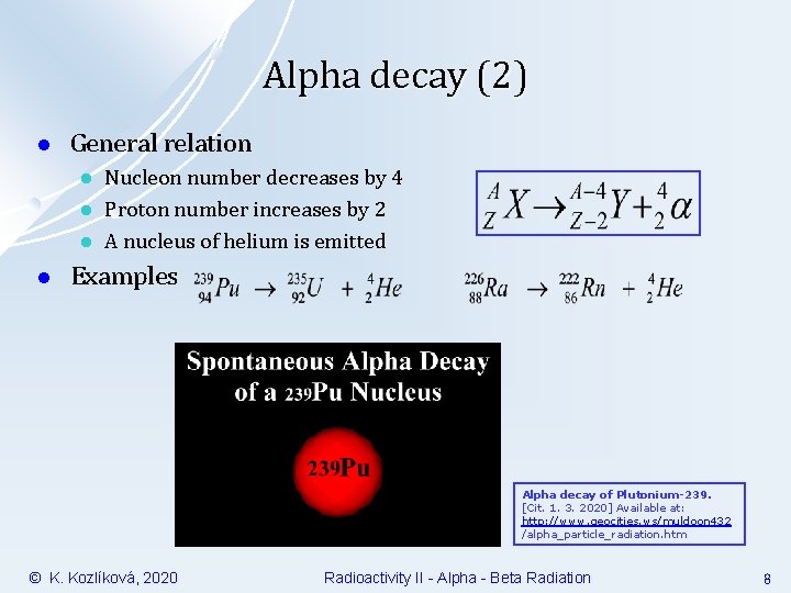 Alpha decay (2) l General relation l l Nucleon number decreases by 4 Proton